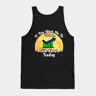 If You Want Me To Listen... Talk About Trading Funny illustration vintage Tank Top